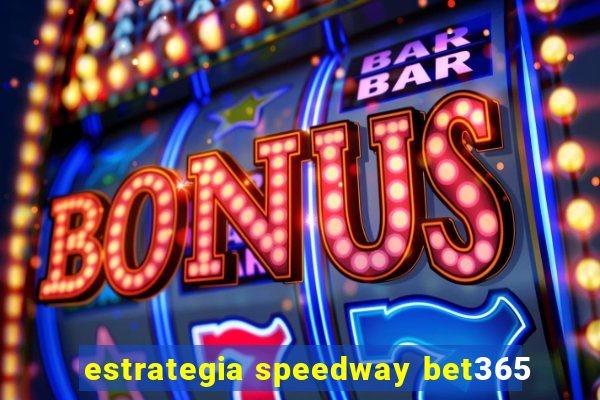 estrategia speedway bet365